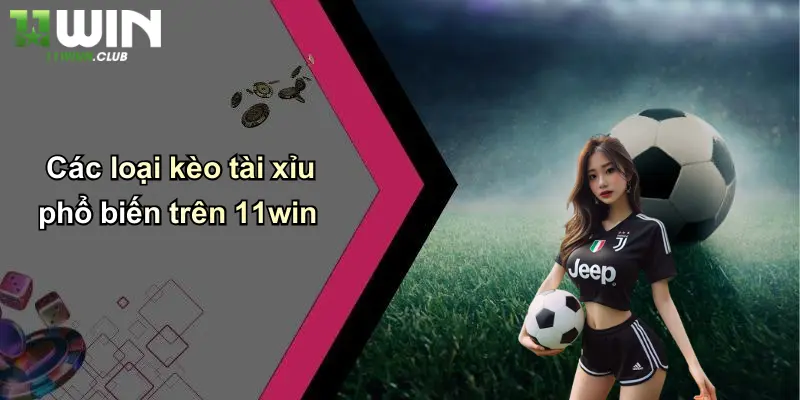 Cách Đọc Kèo Tài Xỉu: Bí Kíp Nắm Bắt Kèo Cho Người Mới Chơi 3 Các loại kèo tài xỉu phổ biến trên 11win
