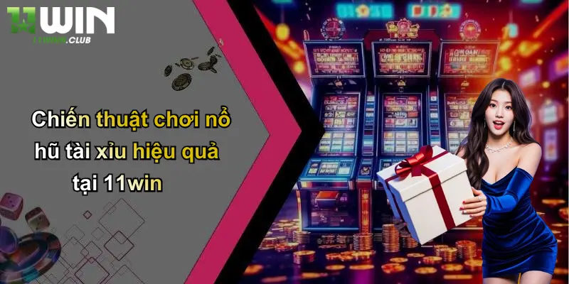 Nổ Hũ Tài Xỉu: Sân Chơi Cá Cược Hấp Dẫn Khám Phá Trải Nghiệm Tại 11WIN 4 Chiến thuật chơi nổ hũ tài xỉu hiệu quả tại 11win