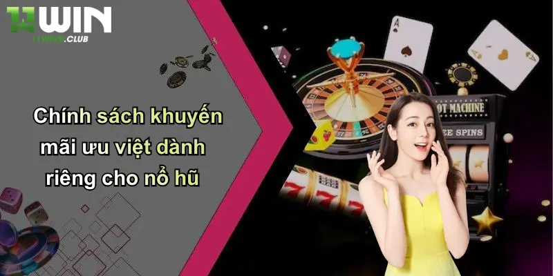 Nổ Hũ Jackpot: Săn Thưởng Cực Lớn, Đổi Vận Tại 11WIN 5 Chính sách khuyến mãi ưu việt dành riêng cho nổ hũ