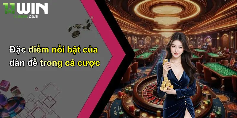Tạo Dàn Đề: Kinh Nghiệm Xây Dàn Đề Thắng Lớn Tại 11WIN 2 Đặc điểm nổi bật của dàn đề trong cá cược