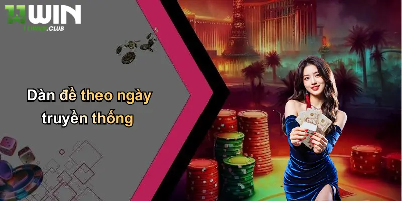 Tạo Dàn Đề: Kinh Nghiệm Xây Dàn Đề Thắng Lớn Tại 11WIN 3 Dàn đề theo ngày truyền thống