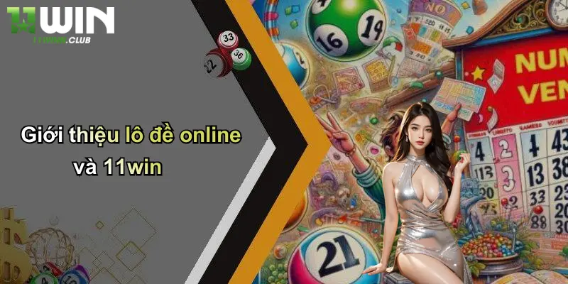 Lô Đề Online: Trải Nghiệm Cá Cược Đỉnh Cao Cùng 11WIN 2 Giới thiệu lô đề online và 11win