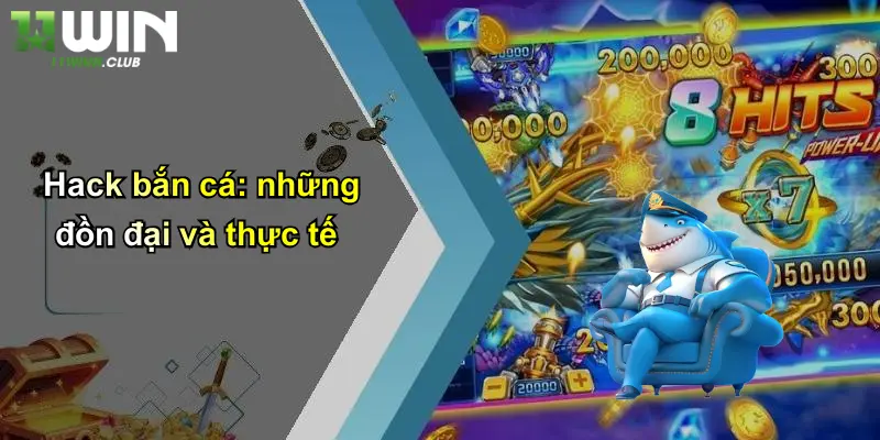 Hack Bắn Cá: Thực Hư Sức Hút Và Góc Nhìn Chuyên Gia Từ 11WIN 3 Hack bắn cá: những đồn đại và thực tế
