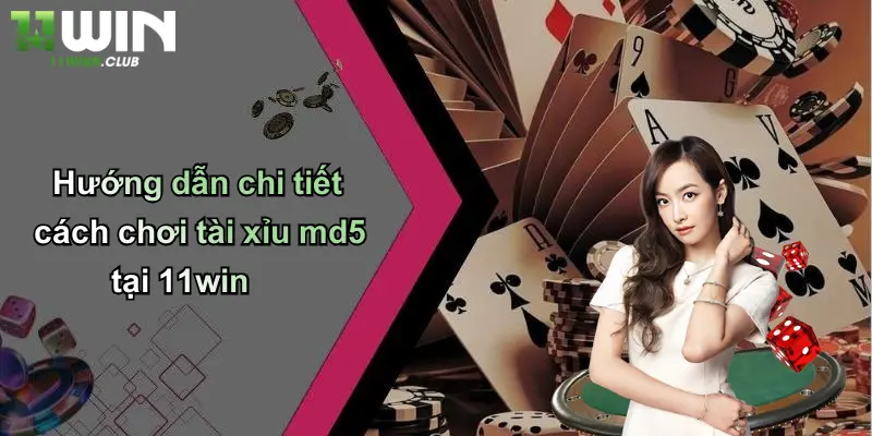 Tài Xỉu MD5: Cuộc Chơi Đỉnh Cao, Trải Nghiệm An Toàn Tại 11WIN 4 Hướng dẫn chi tiết cách chơi tài xỉu md5 tại 11win