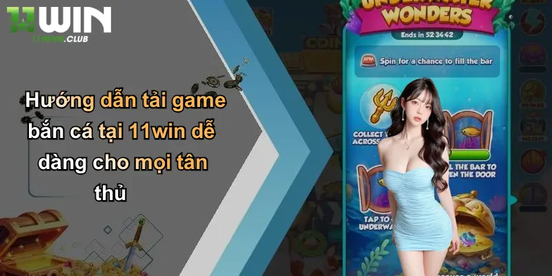 Tải Game Bắn Cá: Trải Nghiệm Săn Thưởng Cực Lớn Tại 11WIN 3 Hướng dẫn tải game bắn cá tại 11win dễ dàng cho mọi tân thủ