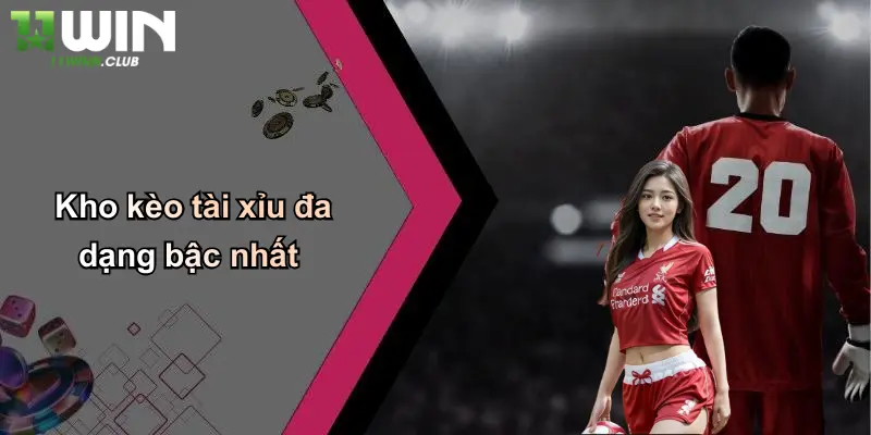 Kèo Tài Xỉu: Thoả Mãn Đam Mê Cá Cược Thể Thao Tại 11WIN 5 Kho kèo tài xỉu đa dạng bậc nhất