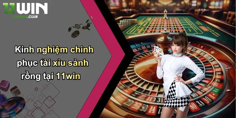 Tài Xỉu Sảnh Rồng: Trải Nghiệm Cá Cược Đỉnh Cao Cùng 11WIN 4 Kinh nghiệm chinh phục tài xỉu sảnh rồng tại 11win