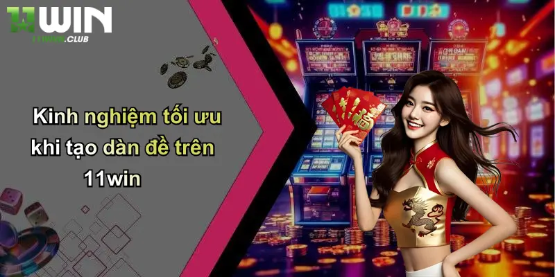 Tạo Dàn Đề: Kinh Nghiệm Xây Dàn Đề Thắng Lớn Tại 11WIN 5 Kinh nghiệm tối ưu khi tạo dàn đề trên 11win