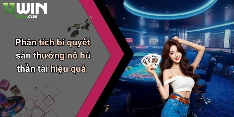 Nổ Hũ Thần Tài: Quay Hũ Đổi Thưởng Cực Lớn Tại 11WIN Uy Tín 4 Phân tích bí quyết săn thưởng nổ hũ thần tài hiệu quả