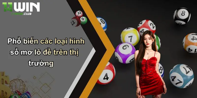 Sổ Mơ Lô Đề: Giải Mã Giấc Mơ – Khám Phá Cơ Hội May Mắn Cùng 11WIN 3 Phổ biến các loại hình sổ mơ lô đề trên thị trường