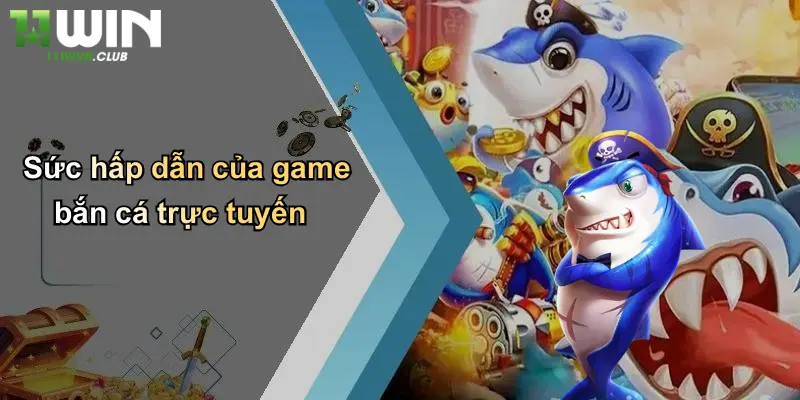 Hack Bắn Cá: Thực Hư Sức Hút Và Góc Nhìn Chuyên Gia Từ 11WIN 2 Sức hấp dẫn của game bắn cá trực tuyến