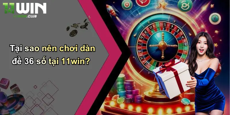 Dàn Đề 36 Số: Cách Chơi Hiệu Quả Và Ưu Điểm Nổi Bật Tại 11WIN 5 Tại sao nên chơi dàn đề 36 số tại 11win?