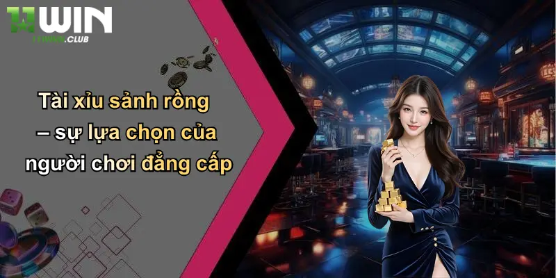 Tài Xỉu Sảnh Rồng: Trải Nghiệm Cá Cược Đỉnh Cao Cùng 11WIN 5 Tài xỉu sảnh rồng – sự lựa chọn của người chơi đẳng cấp